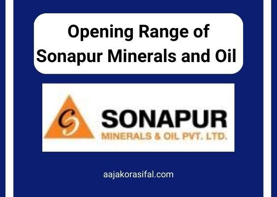 Opening Range of Sonapur Minerals and Oil